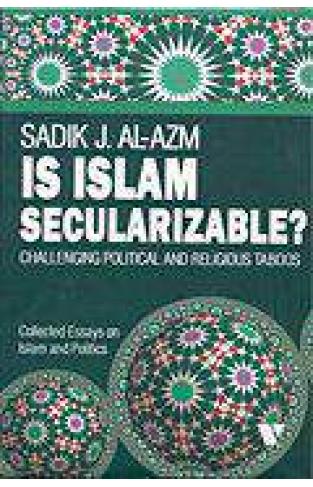 IS ISLAM SECULARIZABLE?  CHALLENGING POLITICAL AND