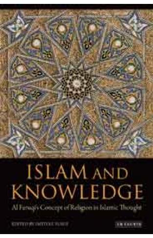 Islam and Knowledge: Al Faruqi's Concept of Religion in Islamic Though