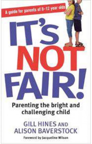 Its Not Fair!: Parenting the bright and challenging child