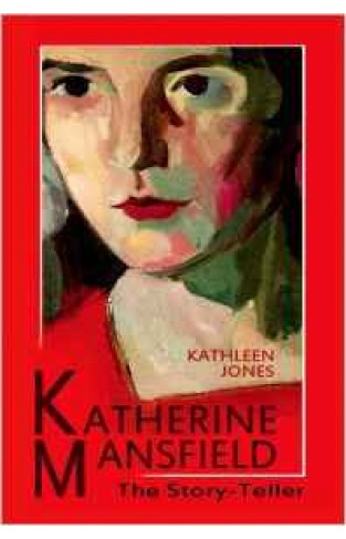 Katherine Mansfield: The StoryTeller