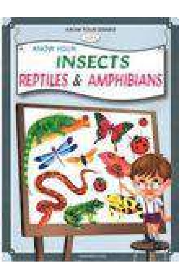 Know Your Series Know Your Insects Reptiles & Amphibians Know Your Series Know Your Insects Reptiles & Amphibians