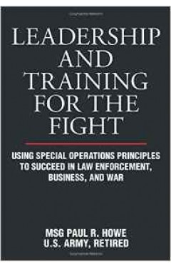 Leadership and Training for the Fight: A Few Thoughts on Leadership and Training from a Former Special Operations Soldier
