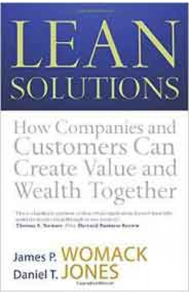 LEAN SOLUTIONS : HOW COMPANIES AND CUSTOMERS CAN CREATE VALUE AND WEALTH TOGETHER