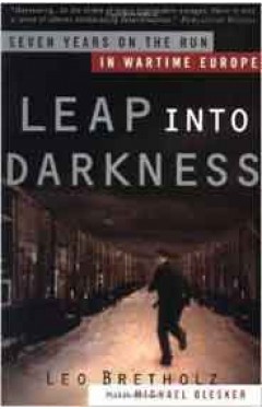 Leap into Darkness Seven Years on the Run in Wartime Europe