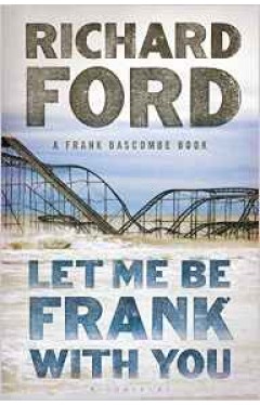 Let Me Be Frank With You A Frank Bascombe Book English