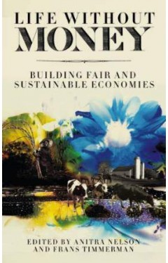 Life Without Money: Building Fair and Sustainable Economies
