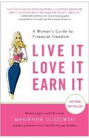 Live It Love It Earn It: A Womans Guide To Financial Freedom
