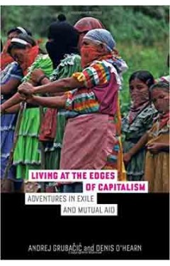 Living at the Edges of Capitalism Adventures in Exile and Mutual