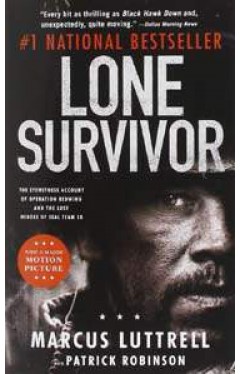 Lone Survivor: The Eyewitness Account of Operation Redwing and the Lost Heroes of SEAL Team 10
