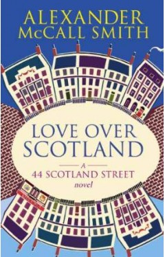 Love Over Scotland: A 44 Scotland Street Novel