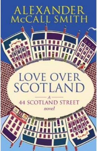 Love Over Scotland: A 44 Scotland Street Novel