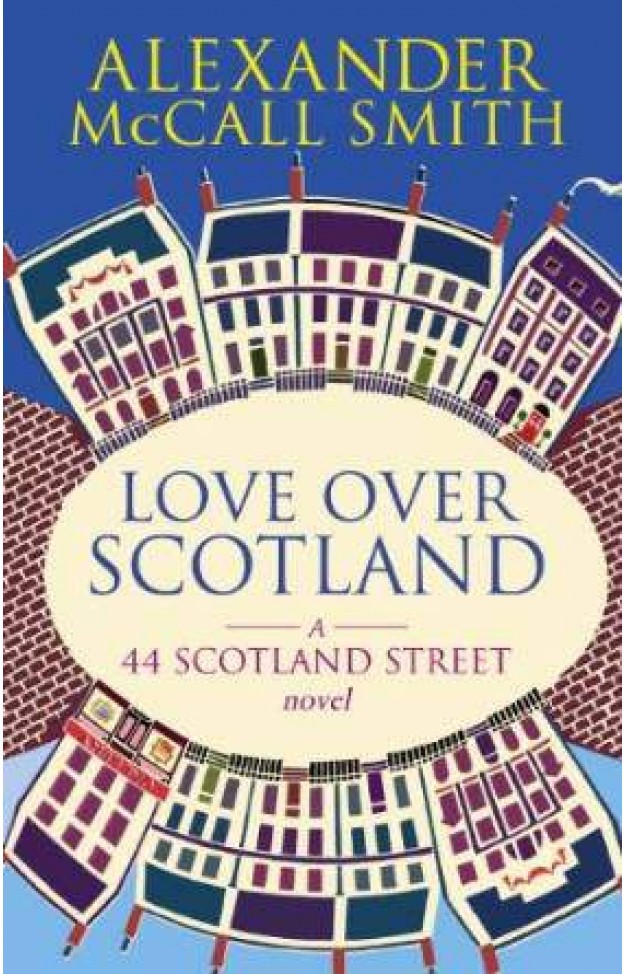 Love Over Scotland: A 44 Scotland Street Novel