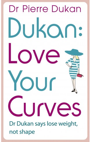 Love Your Curves Dr Dukan Says Lose Weight Not Shape Dukan Diet