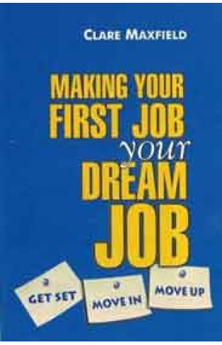 Making Your First Job Your Dream Job: Get Set Move In Move Up