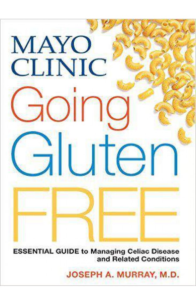 Mayo Clinic Going Gluten Free Essential Guide to Managing Celiac Disease and Related Conditions