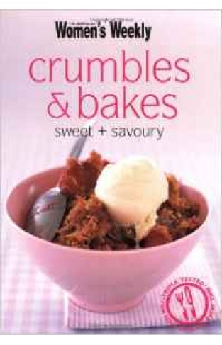Mini Crumbles and Bakes: Sweet and Savory 