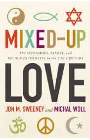 Mixed Up Love Relationships Family and Religious Identity in the 21st Century