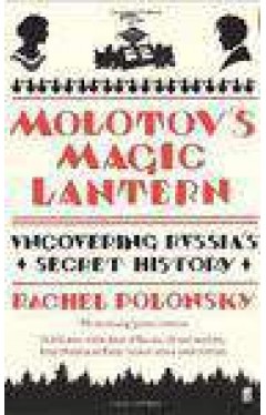 Molotovs Magic Lantern: A Journey In Russian History