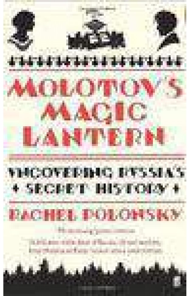 Molotovs Magic Lantern: A Journey In Russian History