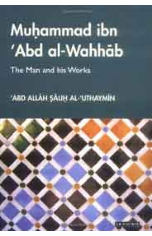 Muhammad ibn Abd al WahhabThe Man and his Works Library of Middle Ea History