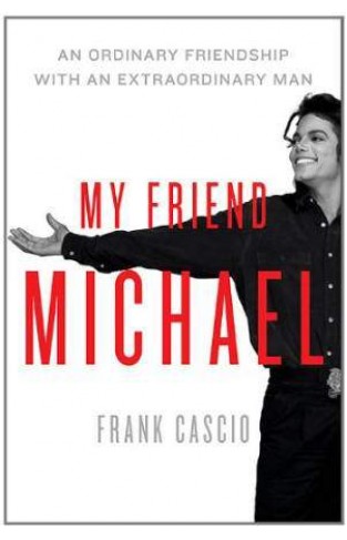 My Friend Michael: An Ordinary Friendship With An Extraordinary Man