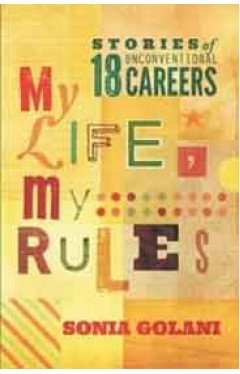 My Life My Rules Stories of 18 Unconventional Careers