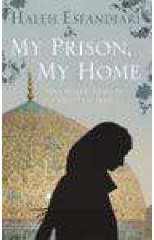 My Prison  My Home: One Woman`s Story Of Captivity i Iran  -