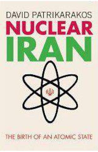 Nuclear Iran The Birth Of An Atomic State :