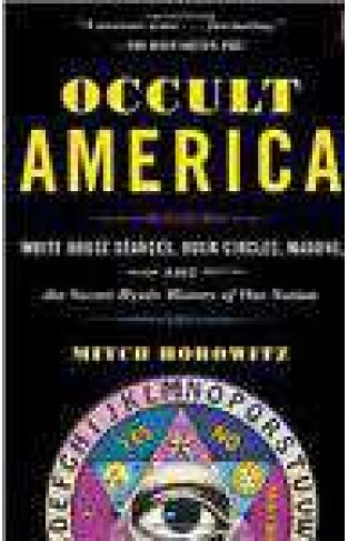 Occult America White House Seances Ouija Circles Masons And The Secret Mystic History Of Our Nation