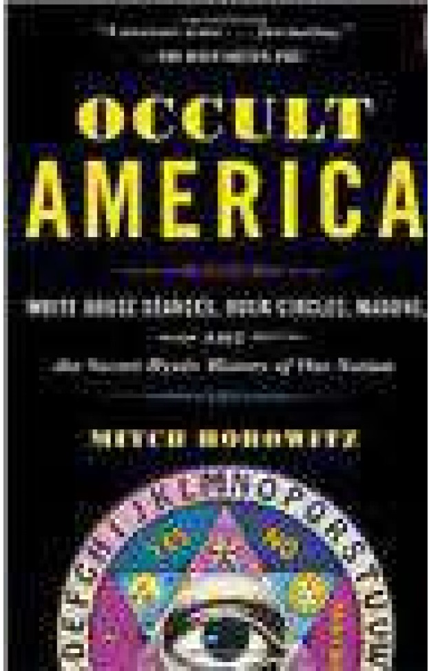 Occult America White House Seances Ouija Circles Masons And The Secret Mystic History Of Our Nation