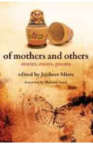 Of Mothers and Others: Stories, Essays, Poems