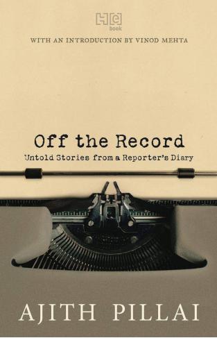Off the Record Untold Stories from a Reporters Diary