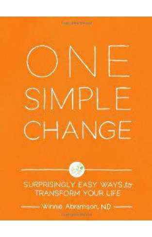 One Simple Change Surprisingly Easy Ways to Transform Your Life 