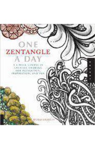 One Zentangle a Day A 6 Week Course in Creative Drawing for Relaxation Inspiration and Fun