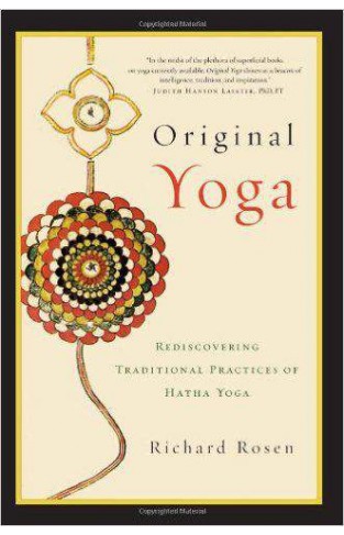 Original Yoga Rediscovering Traditional Practices Of Hatha Yoga
