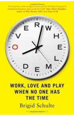 Overwhelmed: Work Love and Play When No One Has The Time