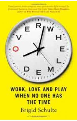 Overwhelmed: Work Love and Play When No One Has The Time