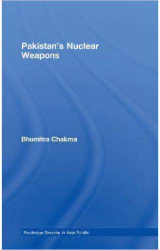 Pakistans Nuclear Weapons Routledge Security in Asia Pacific Series