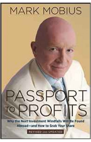 Passport to Profits Why the Next Investment Windfalls Will be Found Abroad and How to Grab Your Share