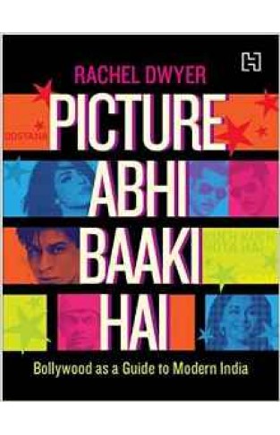 Picture Abhi Baaki Hai: Bollywood as a Guide to Modern India