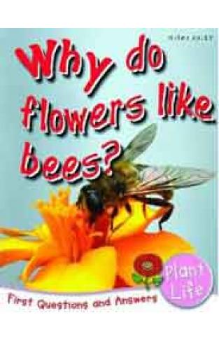 Plant Life: Why Do Flowers Like Bees? First Questions and Answers
