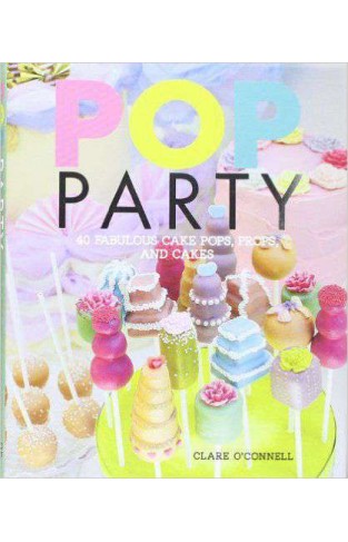 Pop Party 40 Fabulous Cake Pops Props and Layer Cakes