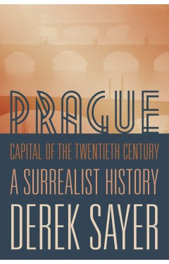 Prague Capital of the Twentieth Century: A Surrealist History