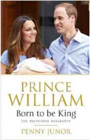 Prince William: Born to be King: An Intimate Portrait
