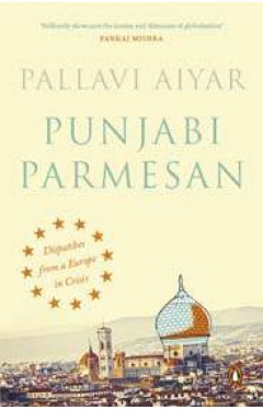 Punjabi Parmesan: Despatches from a Europe in Crisis