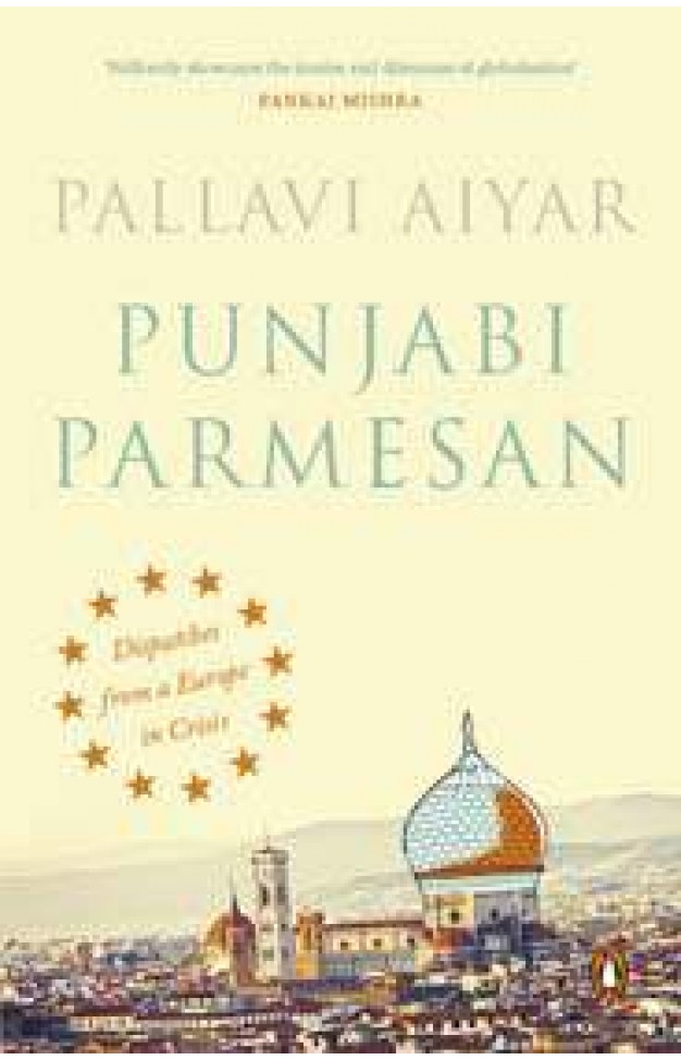 Punjabi Parmesan: Despatches from a Europe in Crisis