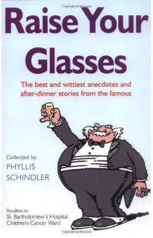 Raise Your Glasses: The best and wittiest anecdotes and after-dinner stories from the famous
