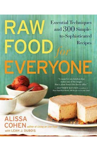 Raw Food for Everyone: Essential Techniques And 300 Simple To Sophisticated Recipes
