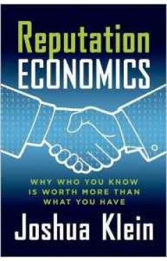 Reputation Economics Why Who You Know Is Worth More Than What You Have