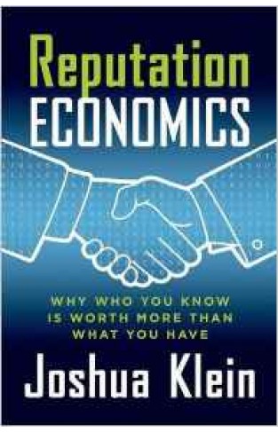 Reputation Economics Why Who You Know Is Worth More Than What You Have